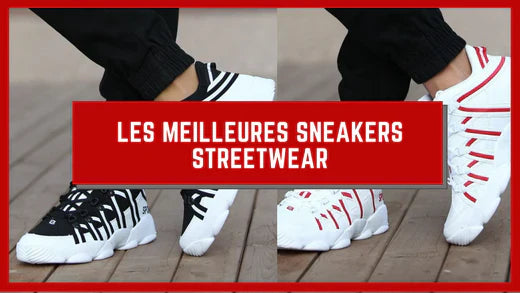 LES MEILLEURES SNEAKERS STREETWEAR