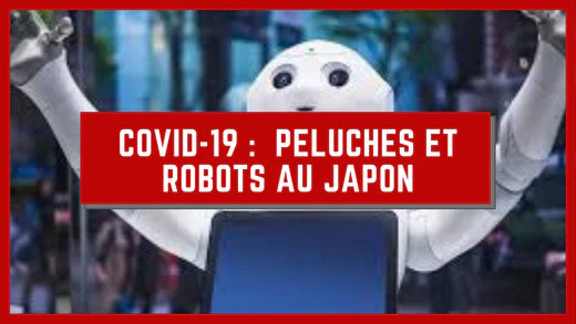COMMENT LE JAPON FAIT FACE AU COVID-19 AVEC DES PELUCHES ET DES ROBOTS ?