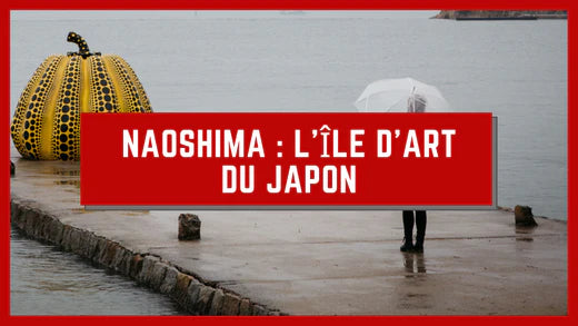 NAOSHIMA : L'ÎLE D'ART DU JAPON