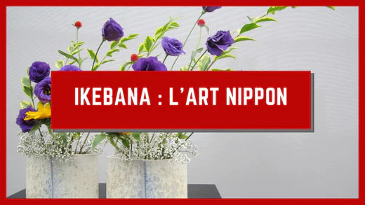 IKEBANA : L’ART NIPPON