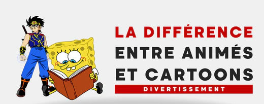 LA DIFFÉRENCE ENTRE LES ANIMÉS ET LES CARTOONS