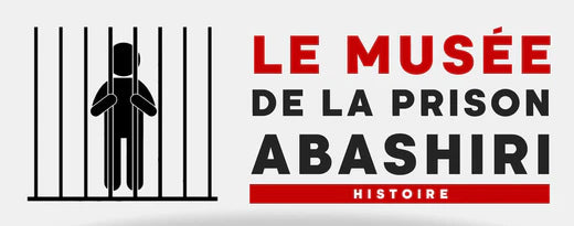 LE MUSÉE DE LA PRISON ABASHIRI